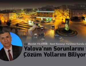 Yalova’nın Sorunlarını Biliyoruz Çözümü İçin Göreve Talibiz