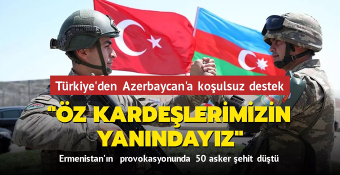 Türkiye’den Azerbaycan’a Koşulsuz Destek