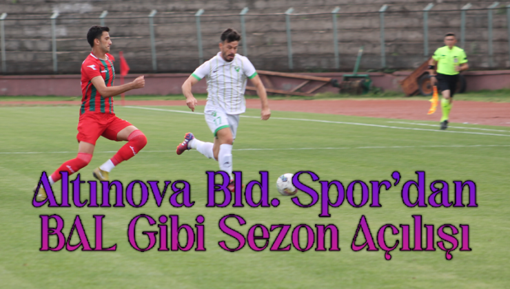 Altınova Bld. Spor’dan BAL Gibi Sezon Açılışı