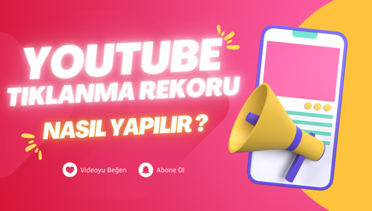 YouTube’da Tıklanma Rekorları Kırmak ?