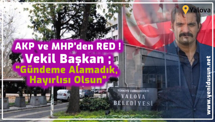 Başkan “Gündeme Alamadık, Hayırlısı Olsun”