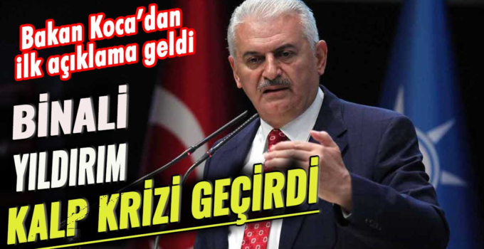 Binali Yıldırım kalp krizi geçirdi!