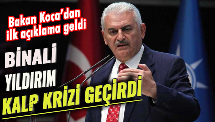 Binali Yıldırım kalp krizi geçirdi!