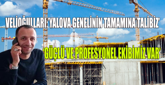 Yalova’nın Yükselen Marka Değeri Velioğulları İnşaat