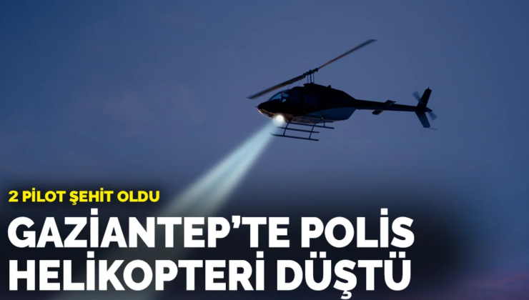 Gaziantep Nurdağı’nda Polis Helikopteri Düştü: 2 Pilot Şehit Oldu