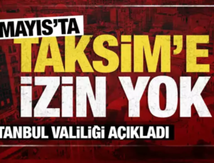Valilik ” 1 Mayıs’ta Taksim’e İzin Yok ” Dedi
