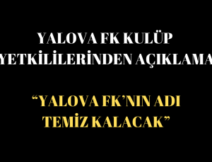 Yalova FK Yönetimi: “Fair-Play’den Taviz Yok, Süreç Şeffaf Yürütülecek”
