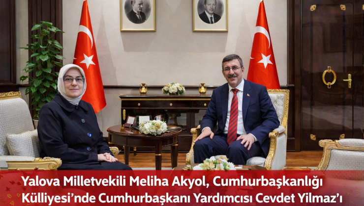 Yalova Milletvekili Meliha Akyol, Cumhurbaşkanlığı Külliyesi’nde Cevdet Yılmaz’ı Ziyaret Etti