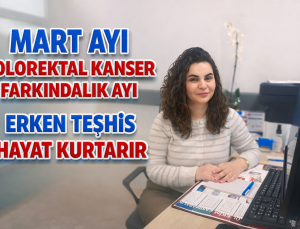 Mart Ayı Kolorektal Kanser Farkındalık Ayı: Erken Teşhis Hayat Kurtarıyor