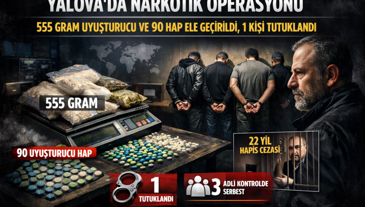 Yalova’da Narkotik Operasyonu: 555 Gram Uyuşturucu ve 90 Hap Ele Geçirildi, 1 Kişi Tutuklandı