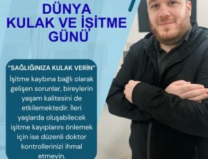 3 Mart Dünya Kulak ve İşitme Günü’nde İşitme Sağlığına Dikkat Çekildi