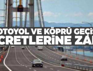 Köprü Geçiş Ücretlerine Yüzde 40’ı Aşan Zam Geldi