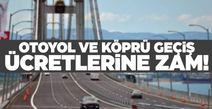 Köprü Geçiş Ücretlerine Yüzde 40’ı Aşan Zam Geldi