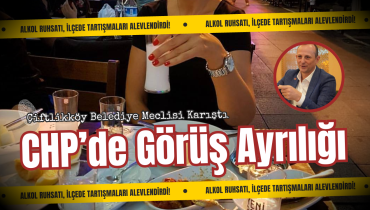 Çiftlikköy’de İçkili Alan Ruhsatı Krizi: Belediye Meclisi Kararı Sonrası Gerginlik Tırmandı