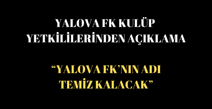 Yalova FK Yönetimi: “Fair-Play’den Taviz Yok, Süreç Şeffaf Yürütülecek”