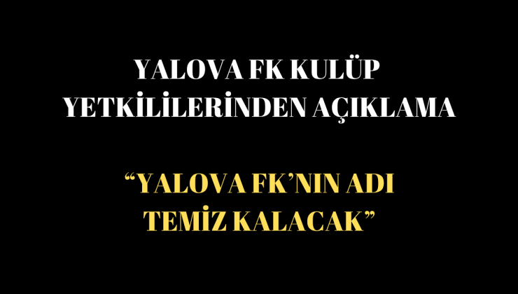Yalova FK Yönetimi: “Fair-Play’den Taviz Yok, Süreç Şeffaf Yürütülecek”