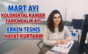 Mart Ayı Kolorektal Kanser Farkındalık Ayı: Erken Teşhis Hayat Kurtarıyor