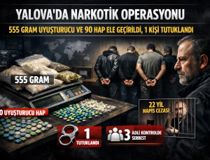 Yalova’da Narkotik Operasyonu: 555 Gram Uyuşturucu ve 90 Hap Ele Geçirildi, 1 Kişi Tutuklandı