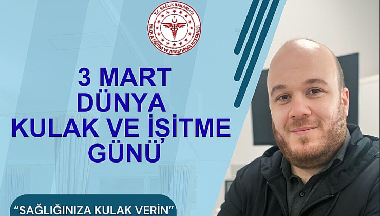 3 Mart Dünya Kulak ve İşitme Günü’nde İşitme Sağlığına Dikkat Çekildi