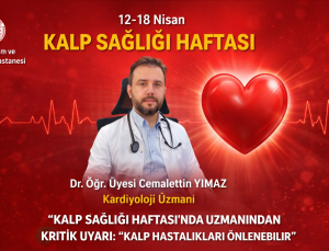 KALP SAĞLIĞI HAFTASI’NDA UZMANINDAN KRİTİK UYARI: “KALP HASTALIKLARI ÖNLENEBİLİR”