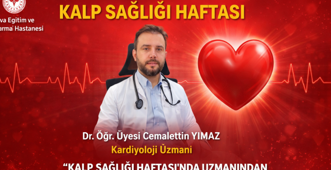 KALP SAĞLIĞI HAFTASI’NDA UZMANINDAN KRİTİK UYARI: “KALP HASTALIKLARI ÖNLENEBİLİR”