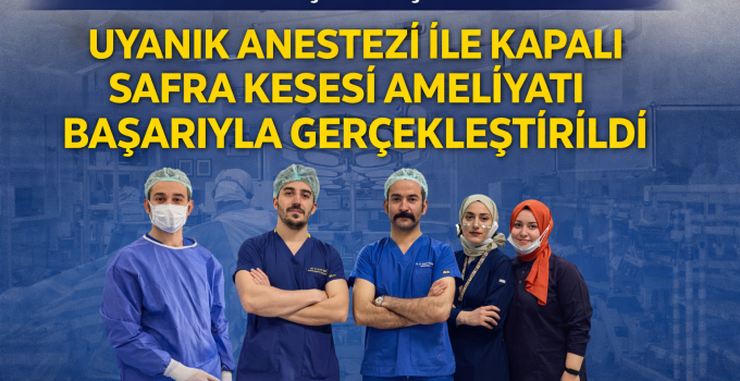 YALOVA’DA TIPTA ÇIĞIR AÇAN OPERASYON: UYANIK ANESTEZİ İLE KAPALI SAFRA KESESİ AMELİYATI BAŞARIYLA GERÇEKLEŞTİRİLDİ