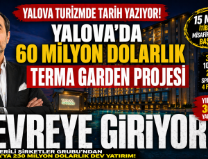 60 MİLYON DOLARLIK TERMA GARDEN PROJESİ DEVREYE GİRİYOR