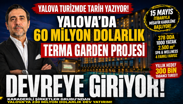 60 MİLYON DOLARLIK TERMA GARDEN PROJESİ DEVREYE GİRİYOR