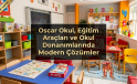 Oscar Okul’dan Eğitimde Yeni Nesil Dönüşüm: Modern Sınıf ve Okul Donanımı Çözümleri Dikkat Çekiyor