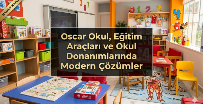 Oscar Okul’dan Eğitimde Yeni Nesil Dönüşüm: Modern Sınıf ve Okul Donanımı Çözümleri Dikkat Çekiyor