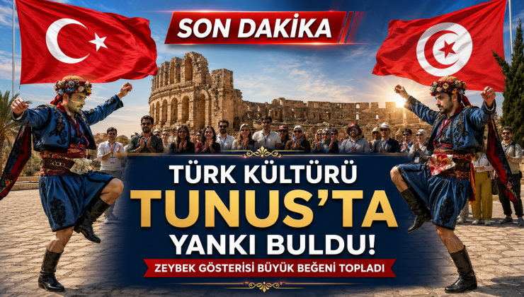 TÜRK KÜLTÜRÜ TUNUS’TA YANKI BULDU: ZEYBEK GÖSTERİSİ BÜYÜK BEĞENİ TOPLADI