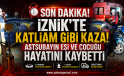 İznik’te Feci Trafik Kazası: Jandarma Astsubayın Eşi ve Çocuğu Hayatını Kaybetti