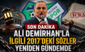 Ali Demirhan’la İlgili 2017’deki Sözler Yeniden Gündemde
