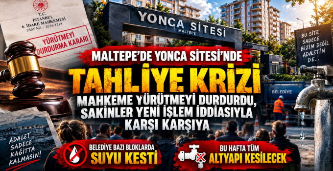 Maltepe’de Yonca Sitesi’nde Tahliye Krizi: Mahkeme Yürütmeyi Durdurdu, Sakinler Yeni İşlem İddiasıyla Karşı Karşıya
