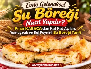 Evde Geleneksel Su Böreği Nasıl Yapılır? Kat Kat Açılan, Yumuşacık ve Bol Peynirli Su Böreği Tarifi